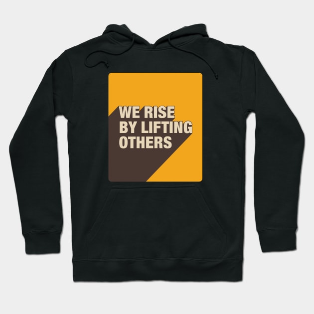 We Rise By Lifting Others Hoodie by DephaShop